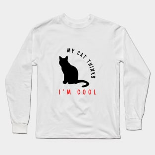 My cat thinks I'm cool funny design Long Sleeve T-Shirt